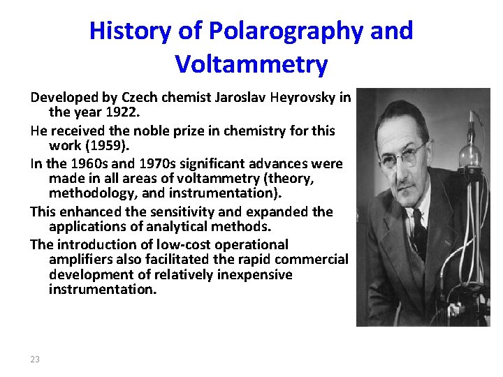 History of Polarography and Voltammetry Developed by Czech chemist Jaroslav Heyrovsky in the year