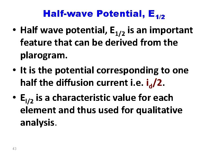 Half-wave Potential, E 1/2 • Half wave potential, E 1/2 is an important feature