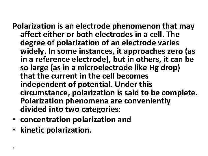 Polarization is an electrode phenomenon that may affect either or both electrodes in a