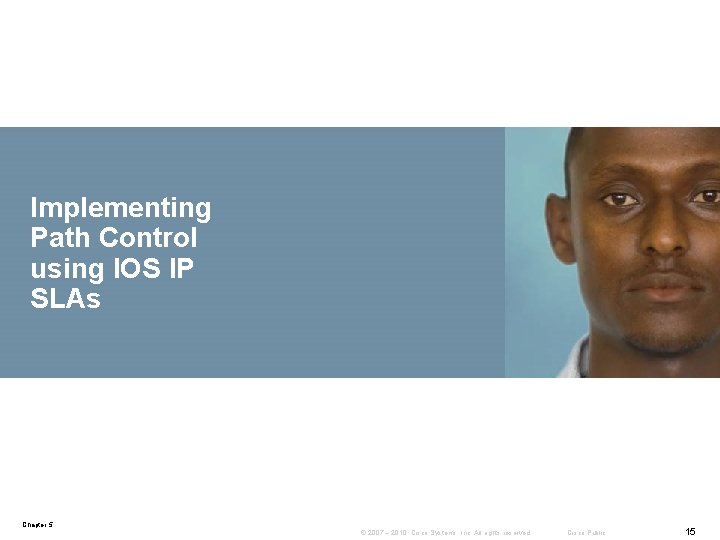 Implementing Path Control using IOS IP SLAs Chapter 5 © 2007 – 2010, Cisco