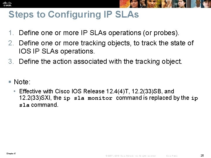 Steps to Configuring IP SLAs 1. Define or more IP SLAs operations (or probes).