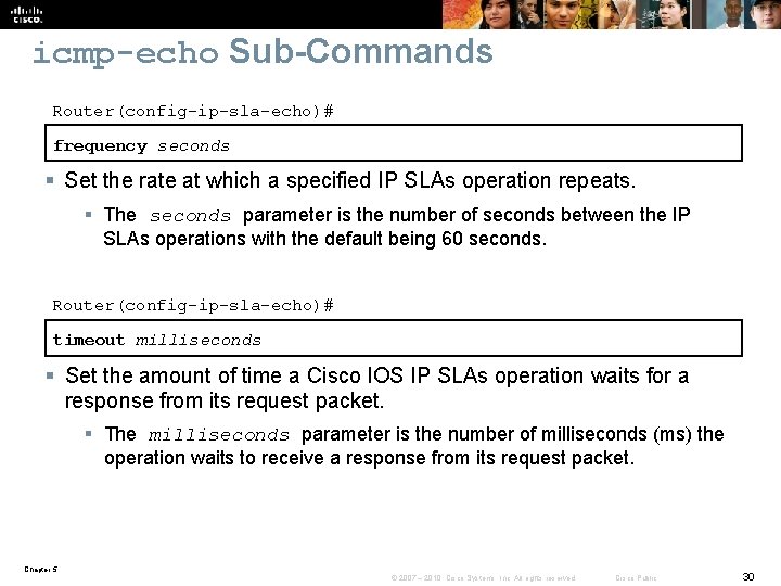 icmp-echo Sub-Commands Router(config-ip-sla-echo)# frequency seconds § Set the rate at which a specified IP