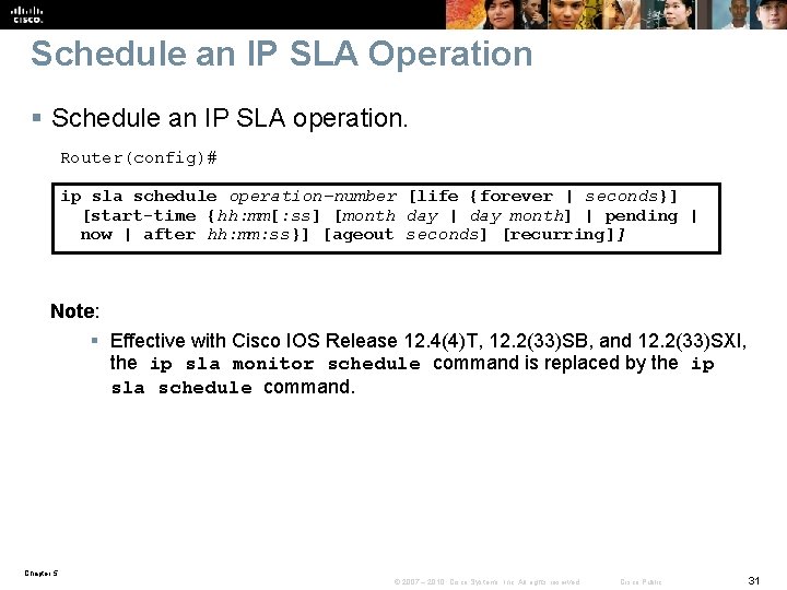Schedule an IP SLA Operation § Schedule an IP SLA operation. Router(config)# ip sla
