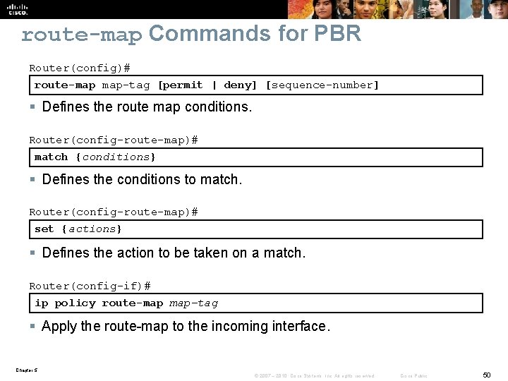 route-map Commands for PBR Router(config)# route-map map-tag [permit | deny] [sequence-number] § Defines the