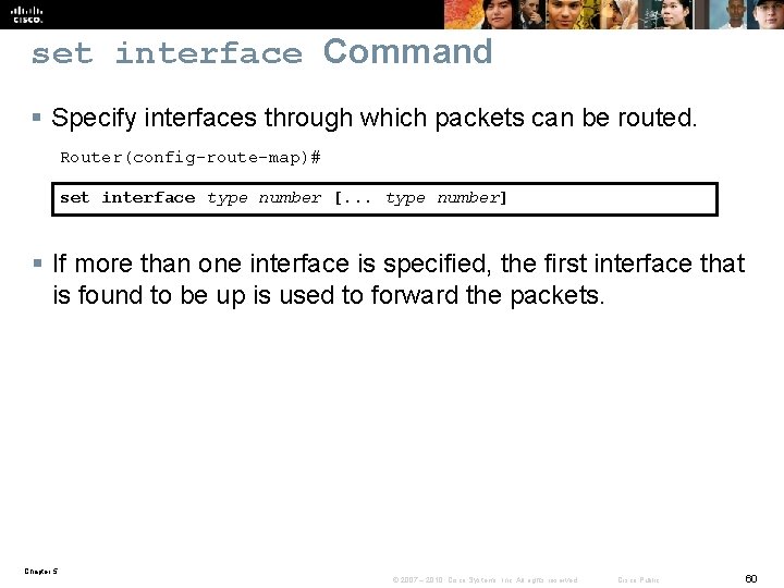 set interface Command § Specify interfaces through which packets can be routed. Router(config-route-map)# set