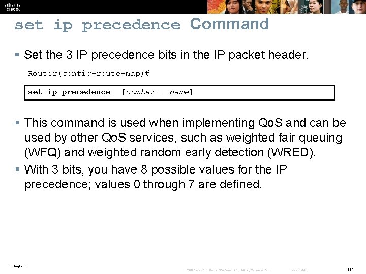 set ip precedence Command § Set the 3 IP precedence bits in the IP