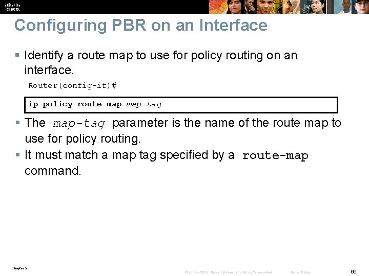 Configuring PBR on an Interface § Identify a route map to use for policy