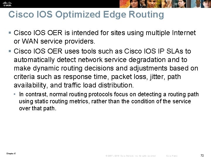 Cisco IOS Optimized Edge Routing § Cisco IOS OER is intended for sites using