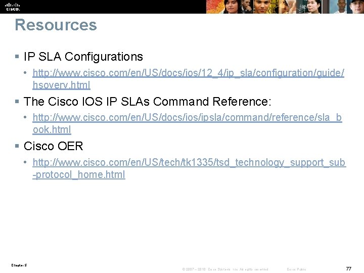 Resources § IP SLA Configurations • http: //www. cisco. com/en/US/docs/ios/12_4/ip_sla/configuration/guide/ hsoverv. html § The