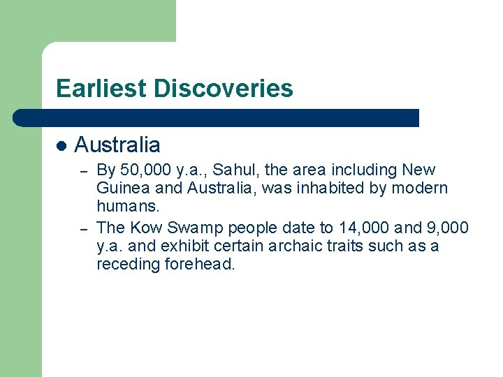 Earliest Discoveries l Australia – – By 50, 000 y. a. , Sahul, the
