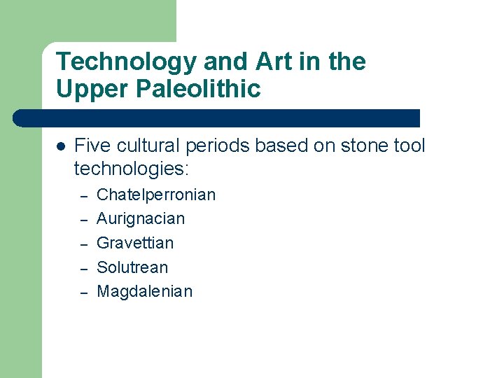 Technology and Art in the Upper Paleolithic l Five cultural periods based on stone