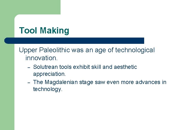 Tool Making Upper Paleolithic was an age of technological innovation. – – Solutrean tools