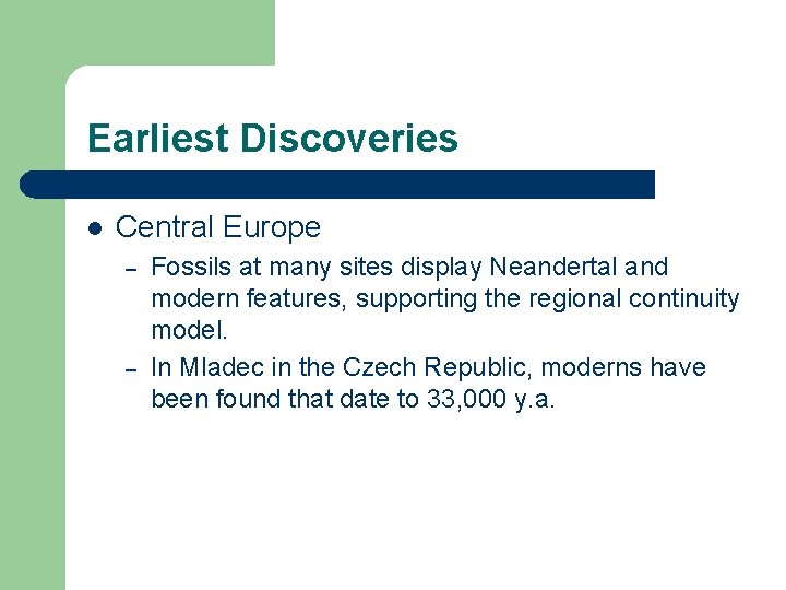 Earliest Discoveries l Central Europe – – Fossils at many sites display Neandertal and