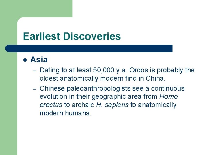 Earliest Discoveries l Asia – – Dating to at least 50, 000 y. a.