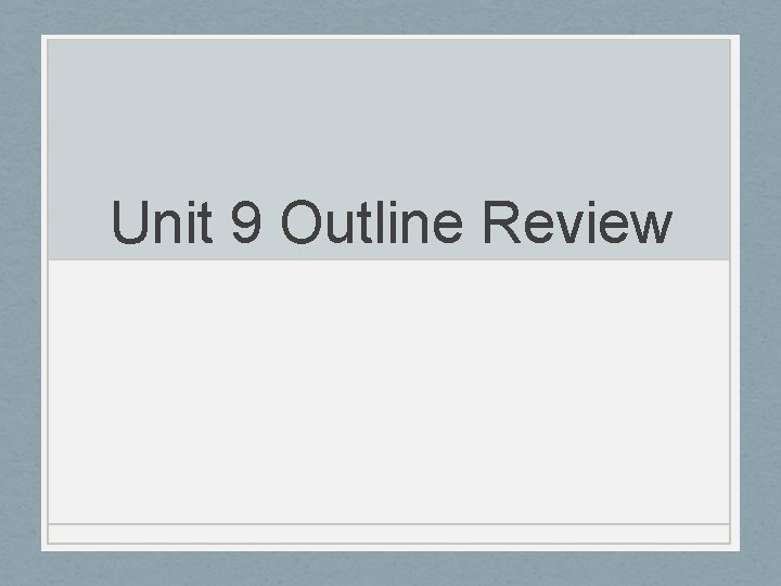 Unit 9 Outline Review 