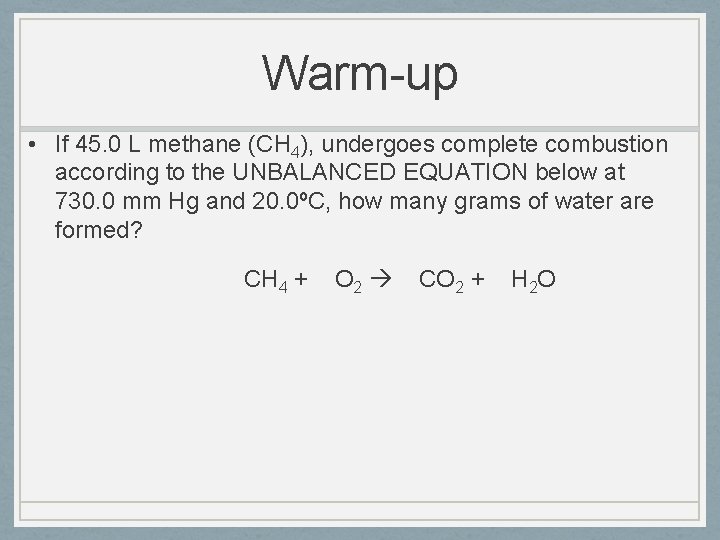 Warm-up • If 45. 0 L methane (CH 4), undergoes complete combustion according to