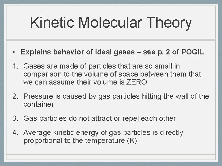 Kinetic Molecular Theory • Explains behavior of ideal gases – see p. 2 of