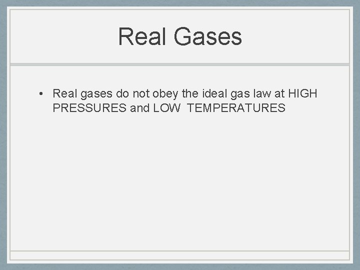 Real Gases • Real gases do not obey the ideal gas law at HIGH