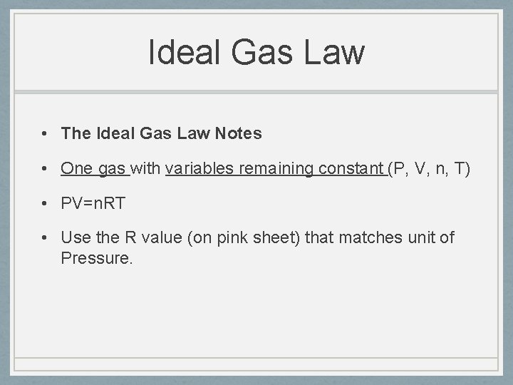 Ideal Gas Law • The Ideal Gas Law Notes • One gas with variables