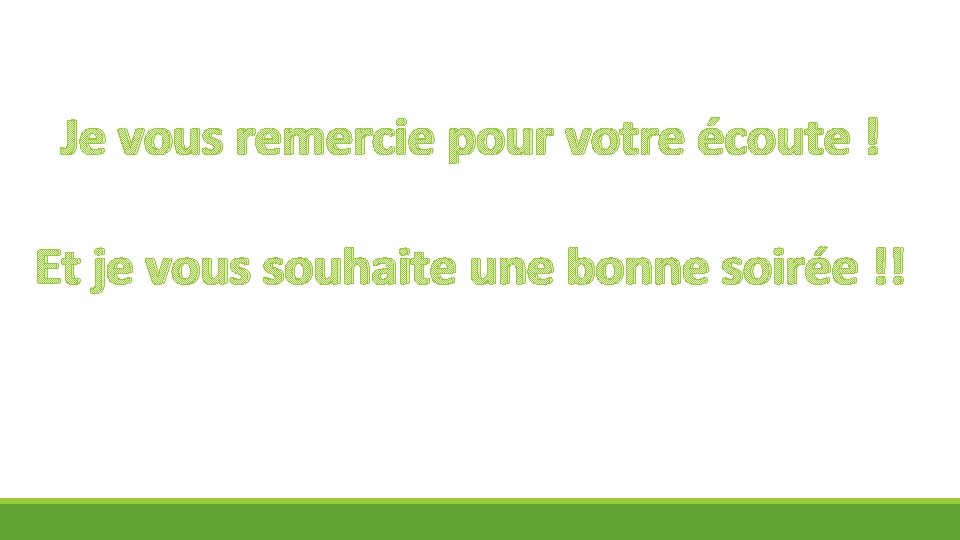 Je vous remercie pour votre écoute ! Et je vous souhaite une bonne soirée