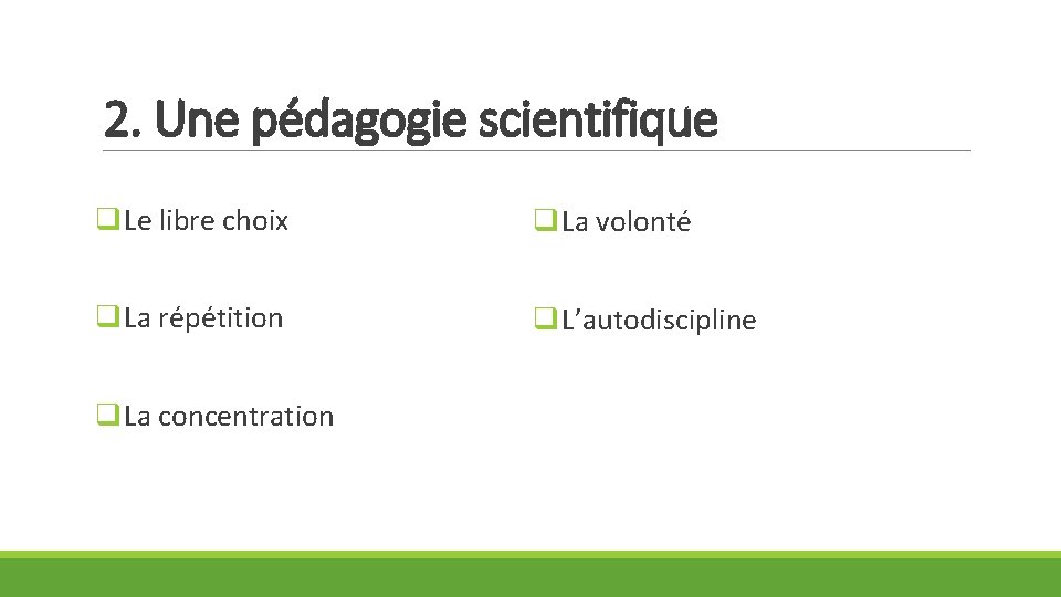 2. Une pédagogie scientifique q. Le libre choix q. La volonté q. La répétition