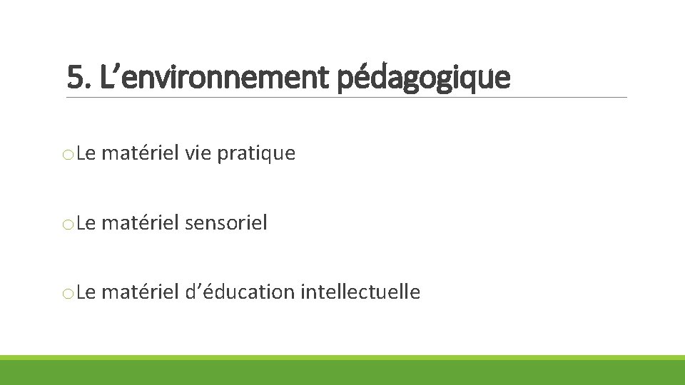 5. L’environnement pédagogique o. Le matériel vie pratique o. Le matériel sensoriel o. Le