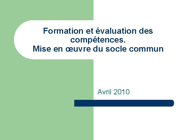 Formation et évaluation des compétences. Mise en œuvre du socle commun Avril 2010 