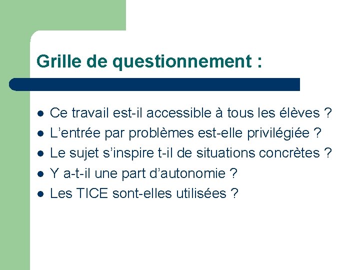 Grille de questionnement : l l l Ce travail est-il accessible à tous les