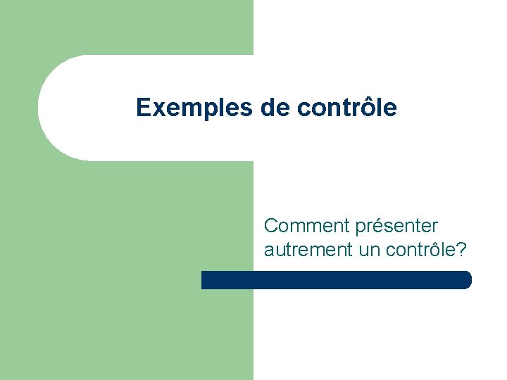 Exemples de contrôle Comment présenter autrement un contrôle? 