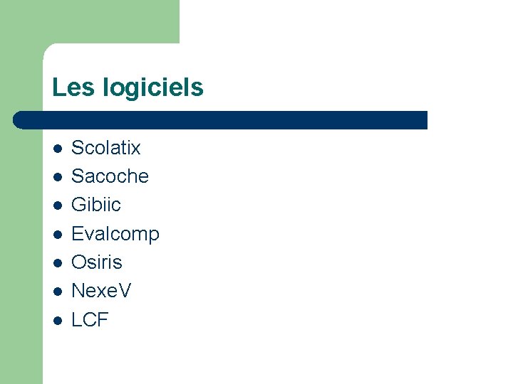 Les logiciels l l l l Scolatix Sacoche Gibiic Evalcomp Osiris Nexe. V LCF