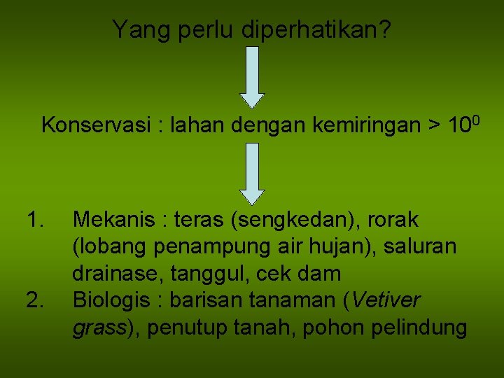 Yang perlu diperhatikan? Konservasi : lahan dengan kemiringan > 100 1. 2. Mekanis :