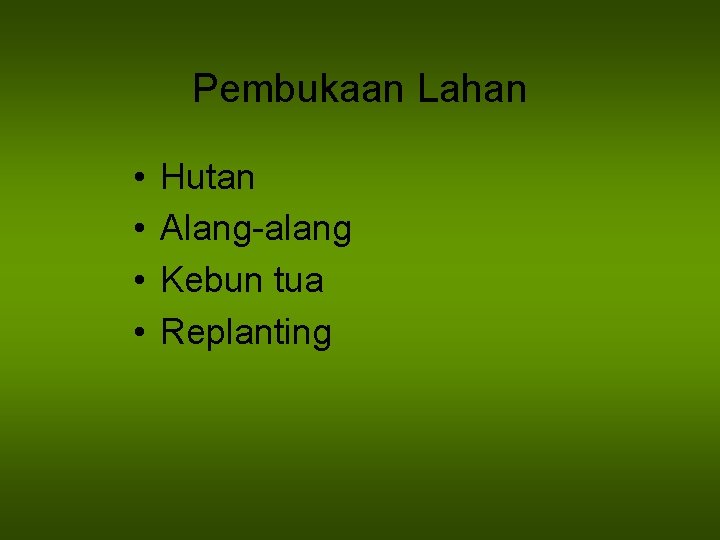 Pembukaan Lahan • • Hutan Alang-alang Kebun tua Replanting 