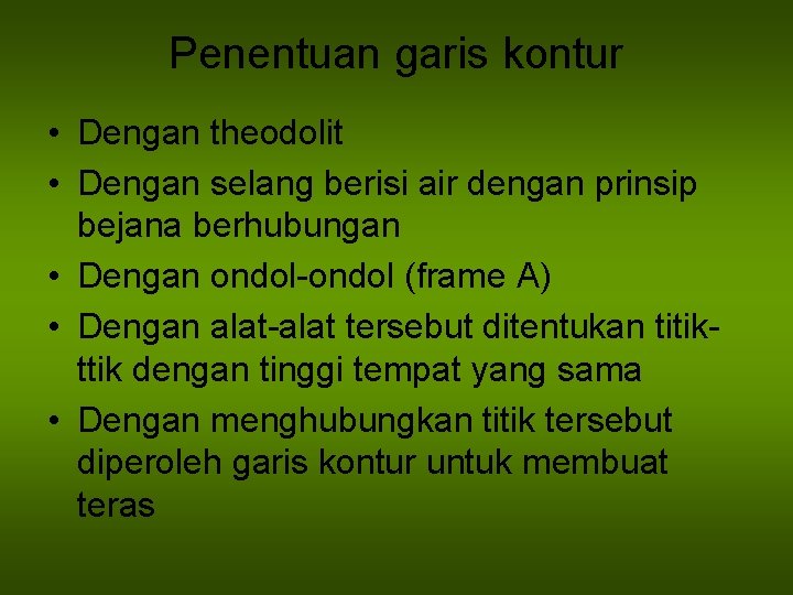 Penentuan garis kontur • Dengan theodolit • Dengan selang berisi air dengan prinsip bejana