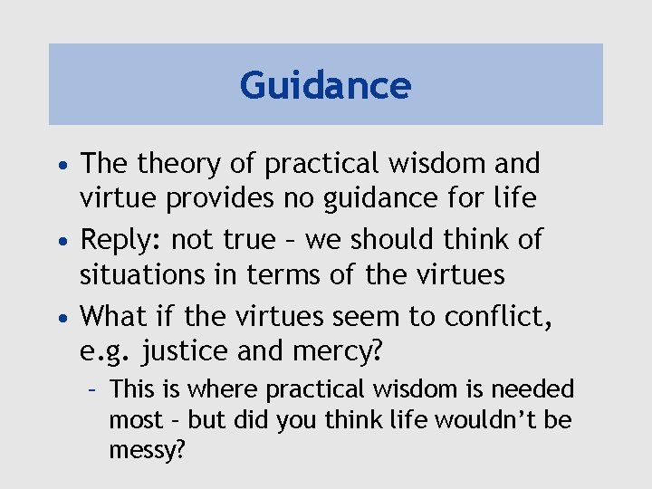 Guidance • The theory of practical wisdom and virtue provides no guidance for life