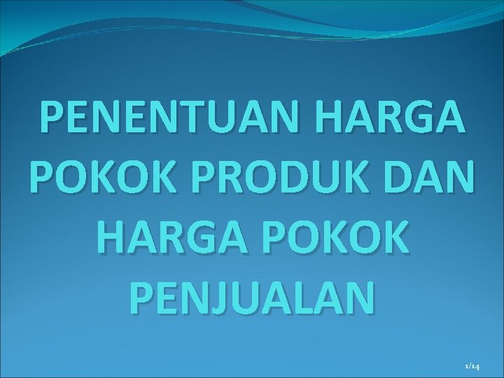 PENENTUAN HARGA POKOK PRODUK DAN HARGA POKOK PENJUALAN 1/14 