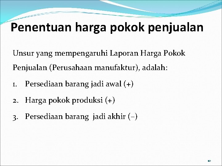 Penentuan harga pokok penjualan Unsur yang mempengaruhi Laporan Harga Pokok Penjualan (Perusahaan manufaktur), adalah: