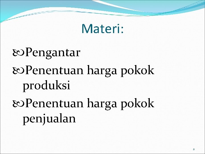 Materi: Pengantar Penentuan harga pokok produksi Penentuan harga pokok penjualan 2 