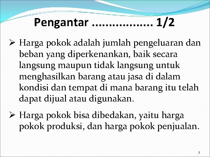 Pengantar. . . . 1/2 Ø Harga pokok adalah jumlah pengeluaran dan beban yang