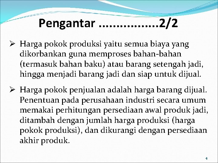 Pengantar. . . . 2/2 Ø Harga pokok produksi yaitu semua biaya yang dikorbankan