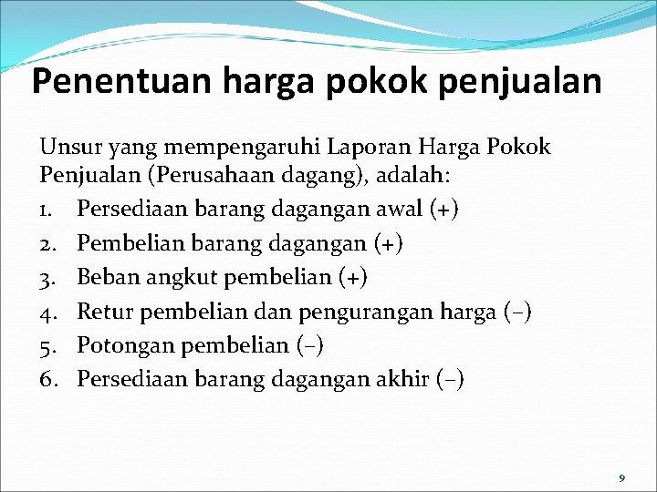 Penentuan harga pokok penjualan Unsur yang mempengaruhi Laporan Harga Pokok Penjualan (Perusahaan dagang), adalah: