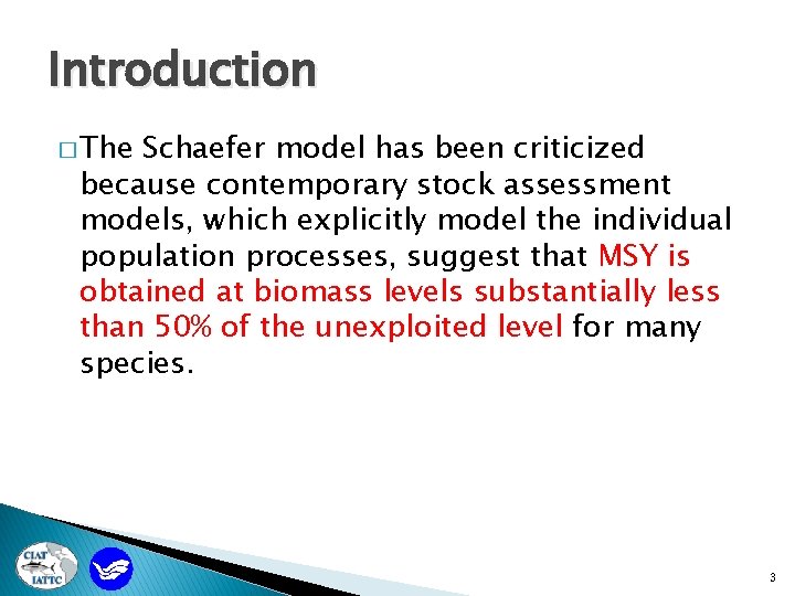 Introduction � The Schaefer model has been criticized because contemporary stock assessment models, which