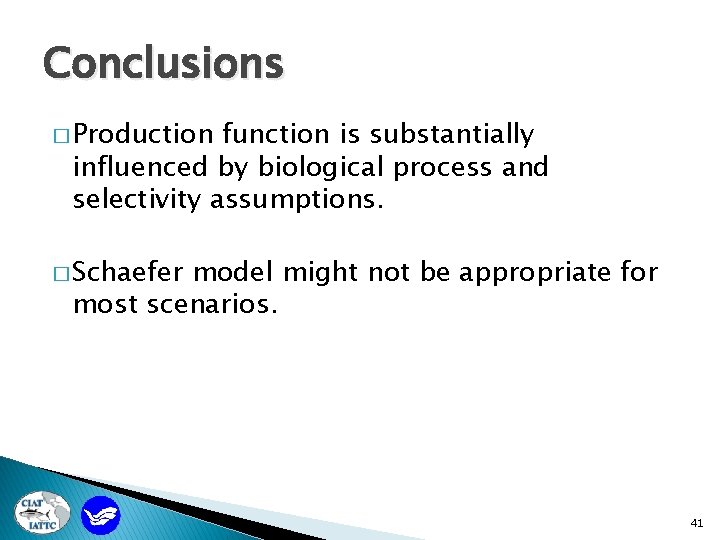Conclusions � Production function is substantially influenced by biological process and selectivity assumptions. �