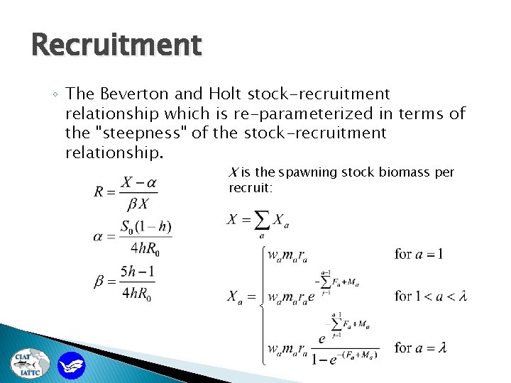 Recruitment ◦ The Beverton and Holt stock-recruitment relationship which is re-parameterized in terms of