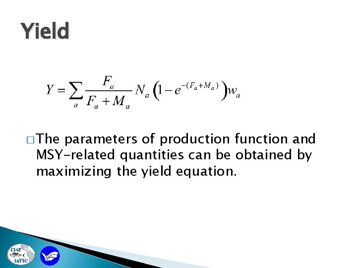 Yield � The parameters of production function and MSY-related quantities can be obtained by