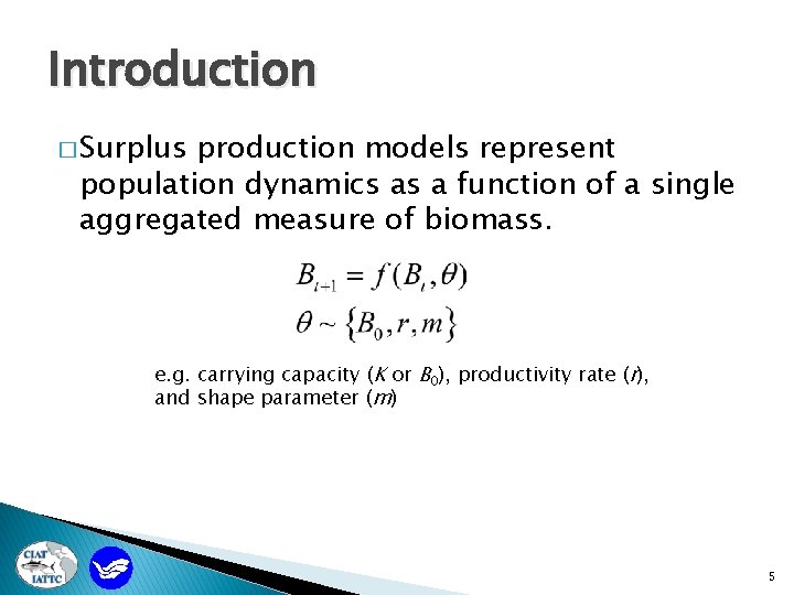Introduction � Surplus production models represent population dynamics as a function of a single