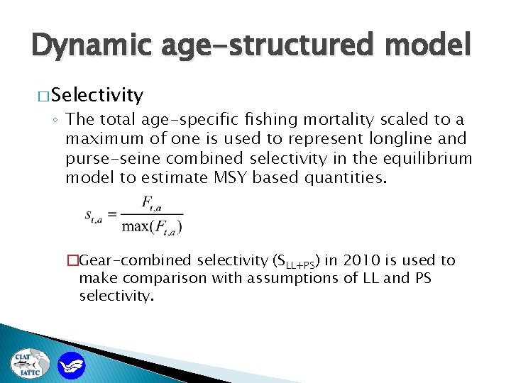 Dynamic age-structured model � Selectivity ◦ The total age-specific fishing mortality scaled to a