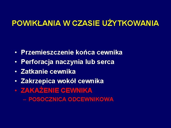 POWIKŁANIA W CZASIE UŻYTKOWANIA • • • Przemieszczenie końca cewnika Perforacja naczynia lub serca