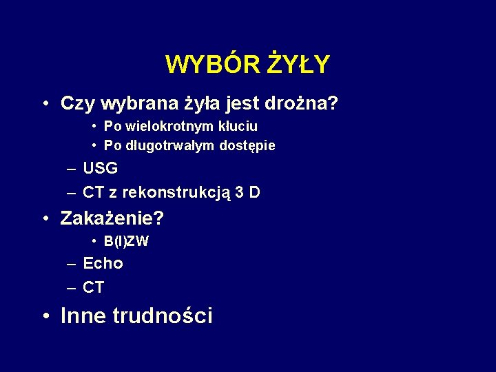 WYBÓR ŻYŁY • Czy wybrana żyła jest drożna? • Po wielokrotnym kłuciu • Po