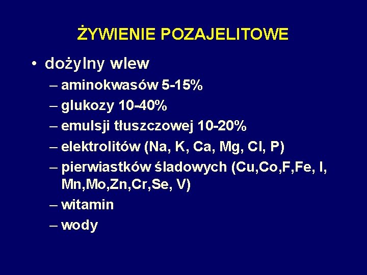 ŻYWIENIE POZAJELITOWE • dożylny wlew – aminokwasów 5 -15% – glukozy 10 -40% –