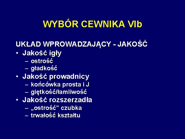 WYBÓR CEWNIKA VIb UKŁAD WPROWADZAJĄCY - JAKOŚĆ • Jakość igły – ostrość – gładkość